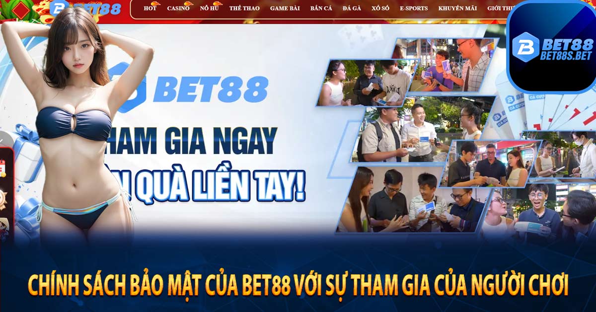 Chính sách bảo mật của Bet88 với sự tham gia của người chơi