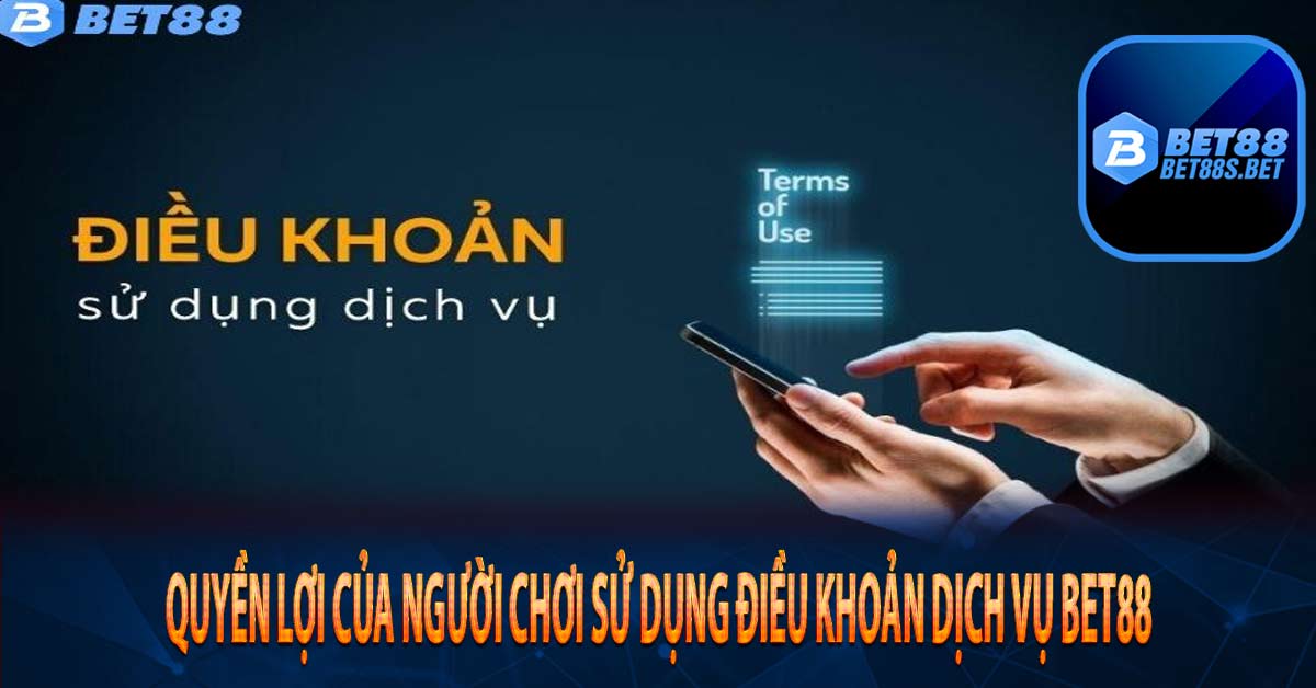 Quyền lợi của người chơi sử dụng Điều khoản dịch vụ Bet88